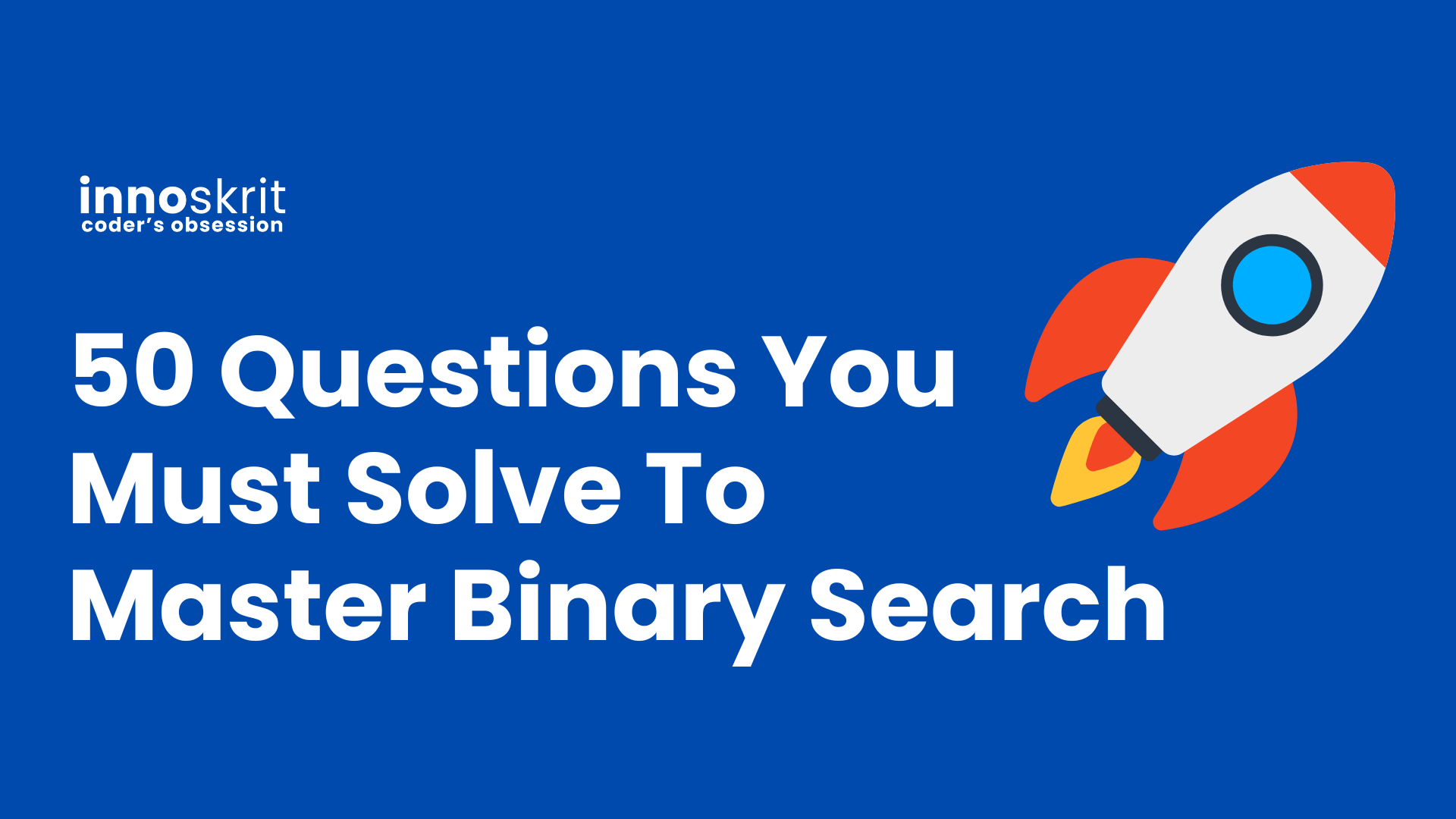 50 Questions You Must Solve To Master Binary Search By Google Software Engineer