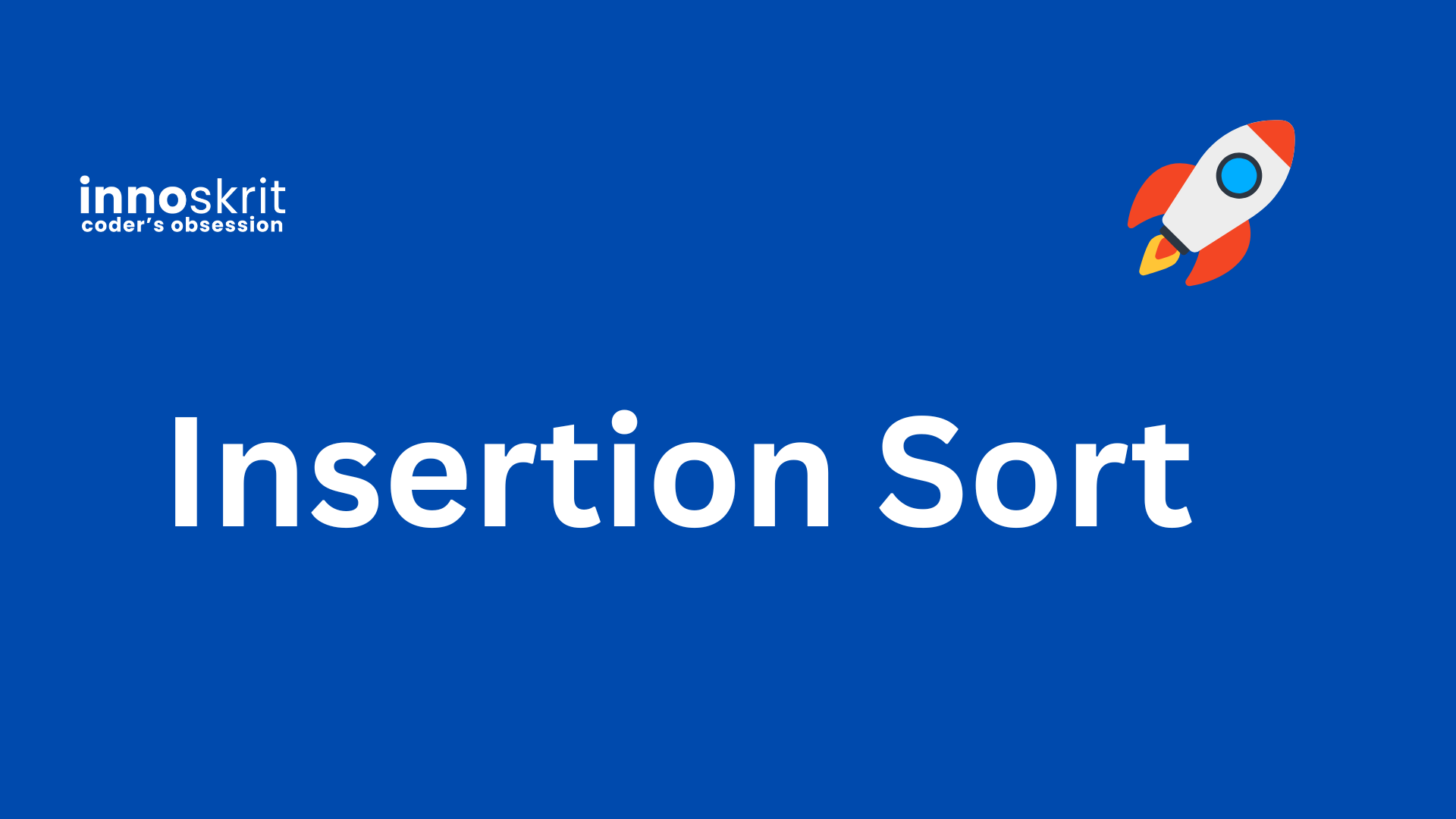 Insertion Sort: Algorithm, Dry Run, Code & Complexity Explained