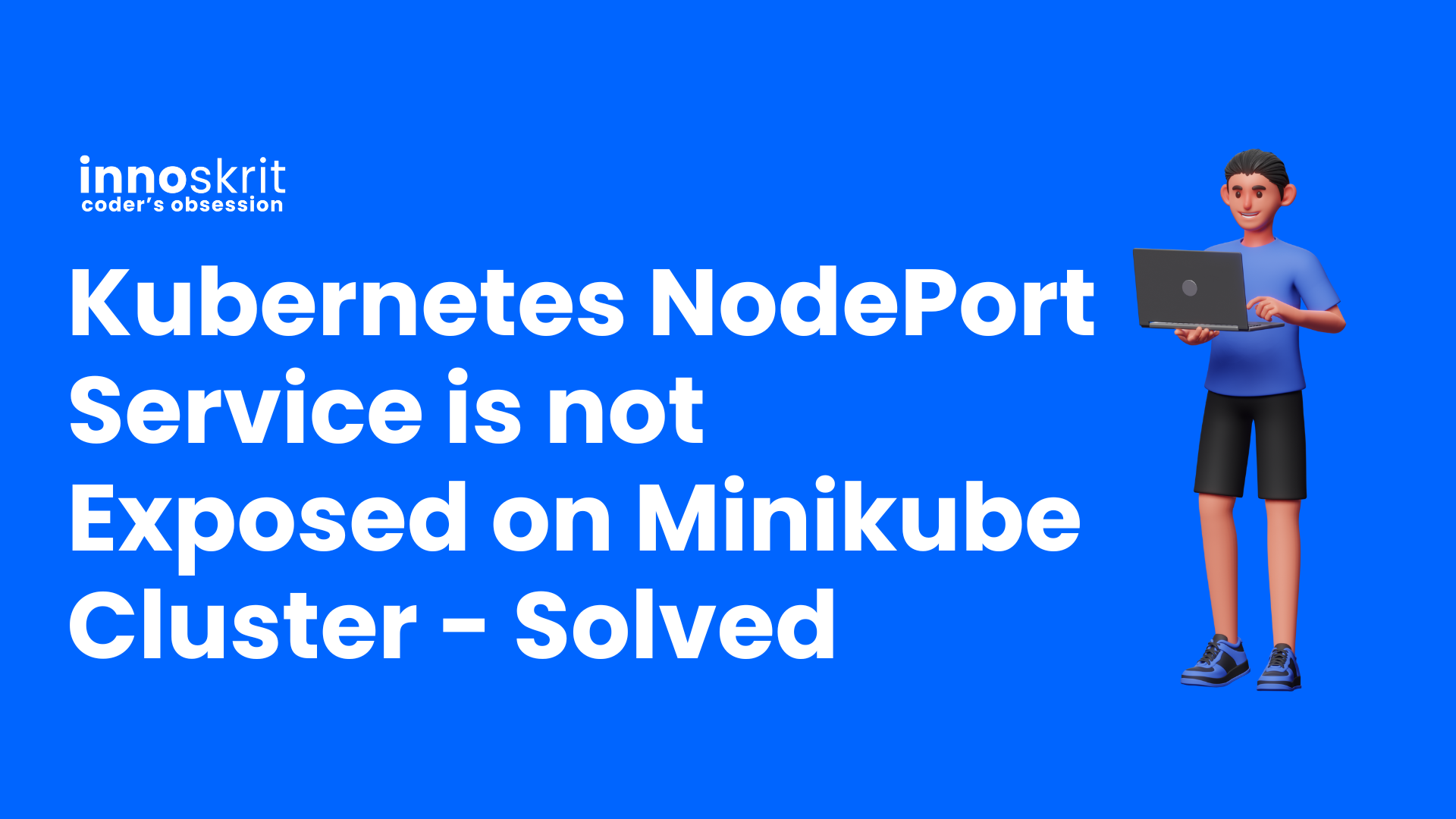Kubernetes NodePort Service is not Exposed on Minikube Cluster - Solved